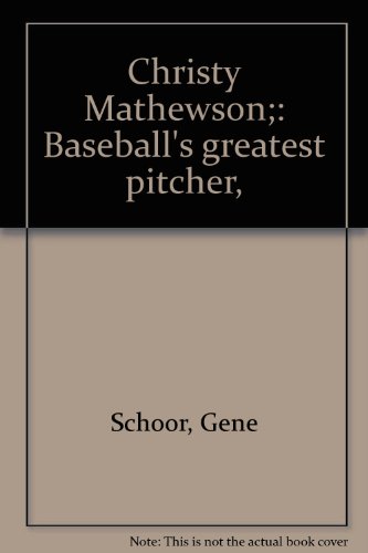 Christy Mathewson;: Baseball's greatest pitcher, B0007JSTMK Book Cover
