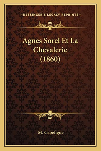 Agnes Sorel Et La Chevalerie (1860) (French Edition)