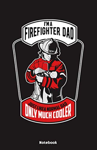 Im a Firefighter Dad just like a normal Dad only much cooler Notebook: Notebook 5,5x8,5