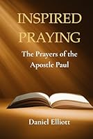 Inspired Prayers: The Prayers of the Apostle Paul B0G1Z6B4JW Book Cover