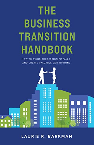 The Business Transition Handbook: How to Avoid Succession Pitfalls and Create Valuable Exit Options