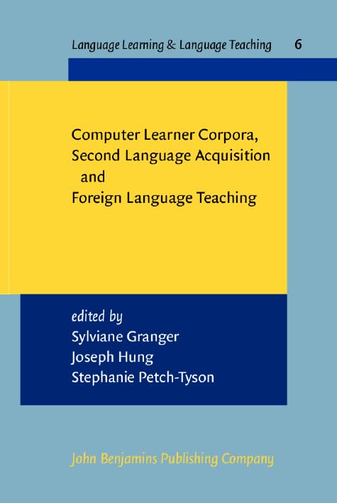 Buy Computer Learner Corpora, Second Language Acquisition and Foreign Language Teaching: 6 (Language Learning & Language Teaching) — BookShops.in