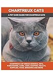 Chartreux Cats: Chartreux Cat Breed General Info, Purchasing, Care, Cost, Keeping, Health, Supplies, Food, Breeding and More