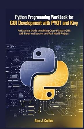 Python Programming Workbook for GUI Development with PyQt and Kivy: An ...