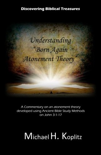 Discovering Biblical Treasures: Understanding "Born Again Atonement Theory": A Commentary