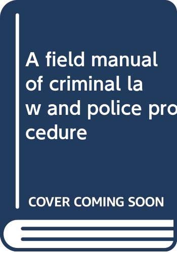 Field Manual of Criminal Law and Police Procedure