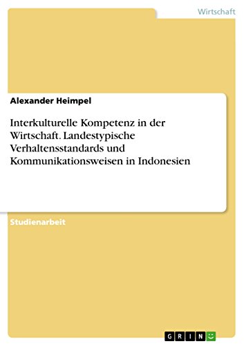 Interkulturelle Kompetenz in der Wirtschaft. Landestypische Verhaltensstandards und Kommunikationsweisen in Indonesien (German Edition)