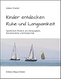 Kinder entdecken Ruhe und Langsamkeit: Spielerisch fördern wir Genauigkeit, Konzentration und Kreativität