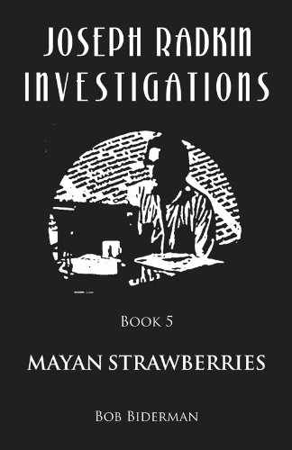Joseph Radkin Investigations - Book 5: Mayan Strawberries