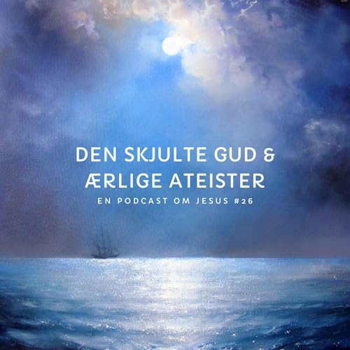 26. Den skjulte Gud & ærlige ateister