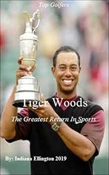 Tiger Woods: The Greatest Return In Sports, Celebrity Biographies, Sports Coaching, Ball Games, Golf Masters, Tournaments, Sports & Fitness