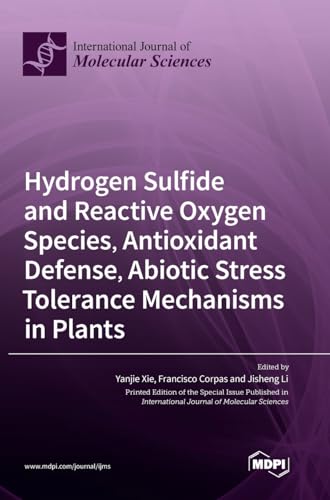 Hydrogen Sulfide and Reactive Oxygen Species, Antioxidant Defense, Abiotic Stress Tolerance Mechanisms in Plants