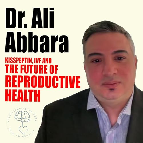Kisspeptin, IVF & the Future of Reproductive Health with - DR Ali Abbara