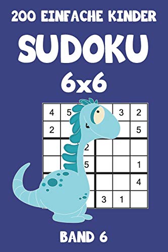 200 Einfache Kinder Sudoku 6x6 Band 6: Sudoku Puzzle Rätselheft mit Lösung, 2 Rästel pro Seite (German Edition)