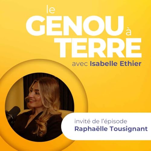 Le genou &agrave; terre - EP05 - Rapha&euml;lle Tousignant