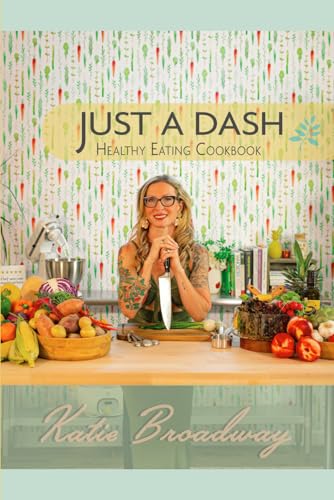 JUST A DASH: Healthy Eating CookBbook (Blue Reef Nutrition, Band 1)