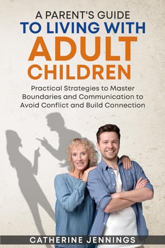 A Parent's Guide to Living with Adult Children: Practical Strategies