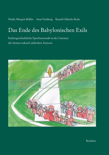 Das Ende des Babylonischen Exils: Kulturgeschichtliche Epochenwende in der Literatur der letzten irakisch-judischen Autoren (German Edition)