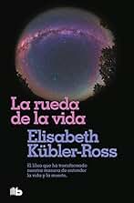 La rueda de la vida: Solo haciendo lo que de verdad os importa, podréis bendecir la vida cuando la muerte esté cerca. (No ficción)