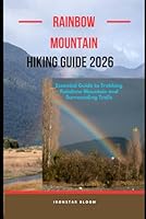 RAINBOW MOUNTAIN HIKING GUIDE 2026: Essential Guide to Trekking Rainbow Mountain and Surrounding Trails B0G3YK2F67 Book Cover