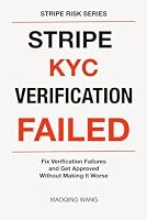 Stripe KYC Verification Failed: Fix Verification Failures and Get Approved Without Making It Worse (Stripe Risk Series) B0GWFG1CWC Book Cover