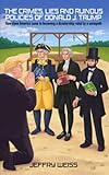 The Crime, Lies and Ruinous Polcies of Donald J. Trump: How close America came to becoming a dictatorship ruled by a sociopath