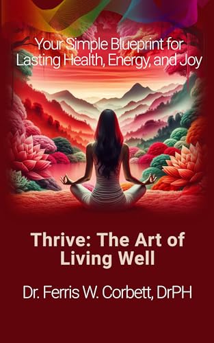 Thrive: The Art of Living Well: Your Simple Blueprint for Lasting Health, Energy, and Joy (English Edition)