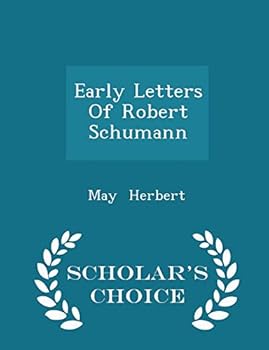 Paperback Early Letters of Robert Schumann - Scholar's Choice Edition Book