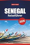 Senegal Reiseführer 2026: Erkunden Sie die Kultur Westafrikas, Wildtiersafaris, historische Stätten, Strände, die lokale Küche und praktische Tipps - Helena T. Kaylor 