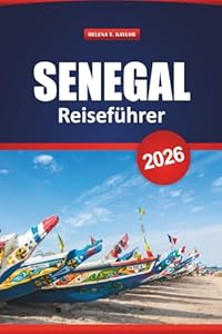 Senegal Reiseführer 2026: Erkunden Sie die Kultur Westafrikas, Wildtiersafaris, historische Stätten, Strände, die lokale Küche und praktische Tipps