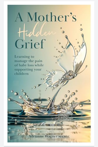 A Mother's Hidden Grief: Learning to manage the pain of baby loss while supporting your children