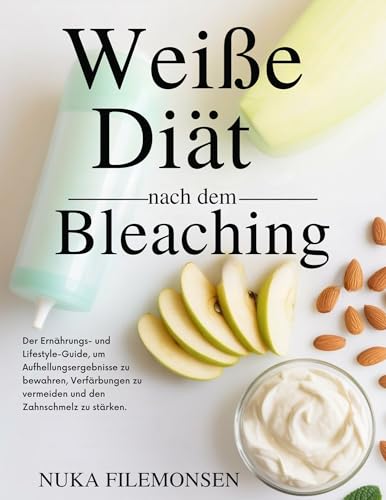 Weiße Diät nach dem Bleaching: Der Ernährungs- und Lifestyle-Guide, um Aufhellungsergebnisse zu bewahren, Verfärbungen zu vermeiden und den Zahnschmelz zu stärken.