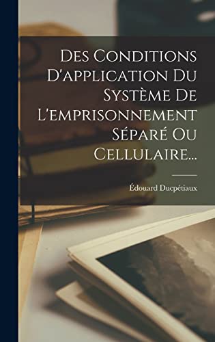 Des Conditions D'application Du Système De L'emprisonnement Séparé Ou Cellulaire... (French Edition)