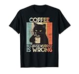 Coffee Because Murder Is Wrong Damen Katze Kaffee vintage T-Shirt