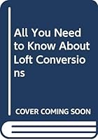 All you need to know about loft conversions 0004354842 Book Cover