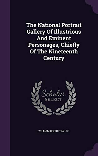 The National Portrait Gallery Of Illustrious And Eminent Personages, Chiefly Of The Nineteenth Century