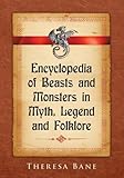 Encyclopedia of Beasts and Monsters in Myth, Legend and Folklore