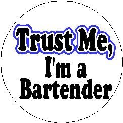 Trust Me - Im a Bartender 1.25" Pinback Button Badge / Pin