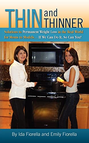 Thin and Thinner: Solutions To Permanent Weight Loss in the Real World For Mom's to Models... If We Can Do it So Can You!