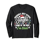 Wahrscheinlich nur Jingle Some of The Way I'm Tired Langarmshirt