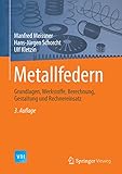  Metallfedern: Grundlagen, Werkstoffe, Berechnung, Gestaltung und Rechnereinsatz (VDI-Buch)