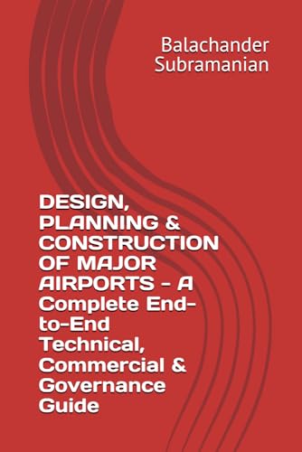 DESIGN, PLANNING & CONSTRUCTION OF MAJOR AIRPORTS - A Complete End-to-End Technical, Commercial & Governance Guide