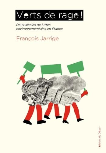 Verts de rage !: Deux siècles de luttes environnementales en France