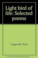 Light Bird of Life: Selected Poems 0919197779 Book Cover
