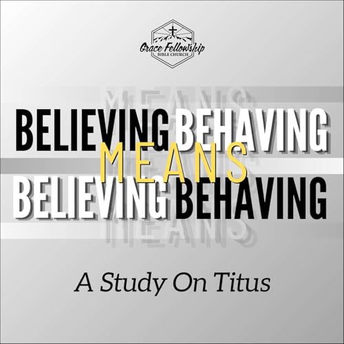 Believing Means Behaving | Titus 2:2