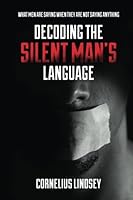 Decoding the Silent Man's Language: What Men Are Saying When They Are Not Saying Anything 0996464425 Book Cover
