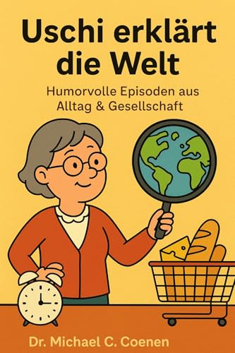 Uschi erklärt die Welt: Humorvolle Episoden aus dem Alltag