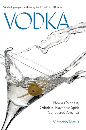 Vodka: How a Colorless, Odorless, Flavorless Spirit Conquered America