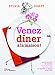 Venez dîner à la maison !. 90 recettes - 30 menus pour profiter de ses amis et rester à table avec e