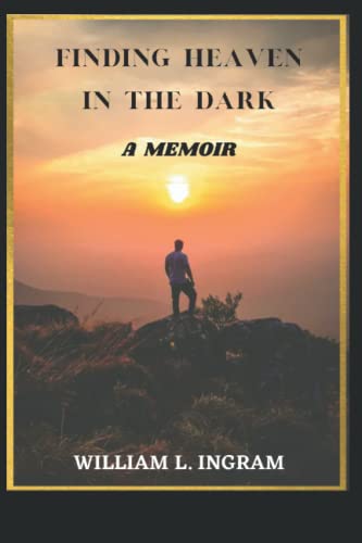 Finding Heaven In The Dark: A Memoir About Discovering Life's